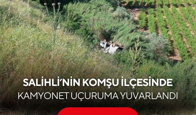 Salihli'nin komşu ilçesinde kamyonet uçuruma yuvarlandı: 1 ölü