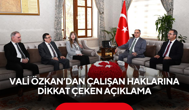 Vali Özkan’dan çalışan haklarına dikkat çeken açıklama