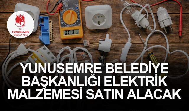 YUNUSEMRE BELEDİYE BAŞKANLIĞI ELEKTRİK MALZEMESİ SATIN ALACAK