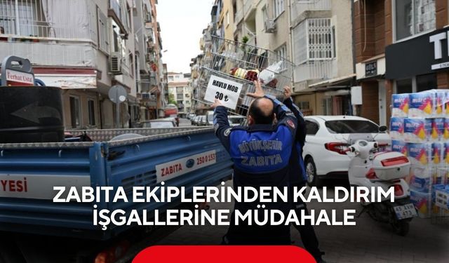 Zabıta ekiplerinden kaldırım işgallerine müdahale