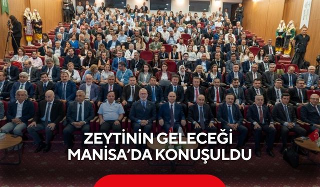 Zeytinin geleceği Manisa’da konuşuldu