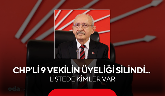 CHP'li 9 vekilin üyeliği silindi... Listede kimler var
