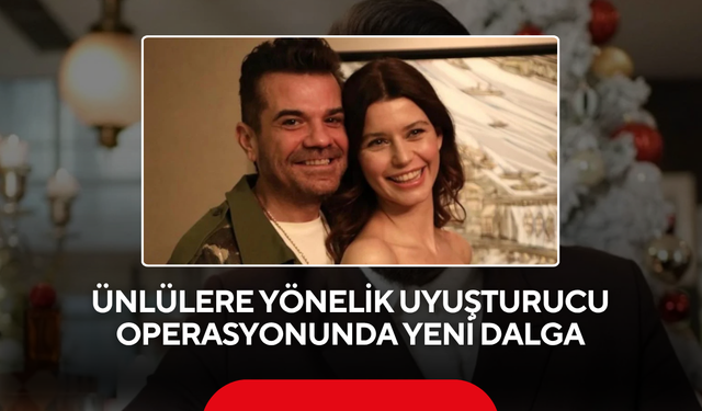 Ünlülere yönelik uyuşturucu operasyonunda yeni dalga