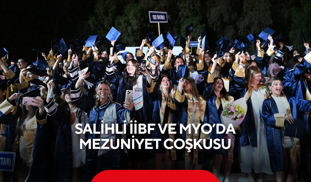 Salihli İİBF ve MYO’da mezuniyet coşkusu