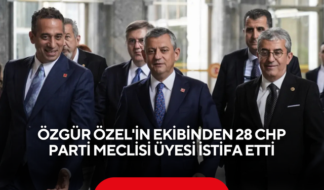 Özgür Özel'in ekibinden 28 CHP Parti Meclisi üyesi istifa etti