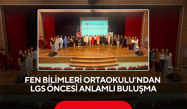 Fen Bilimleri Ortaokulu’ndan LGS öncesi anlamlı buluşma