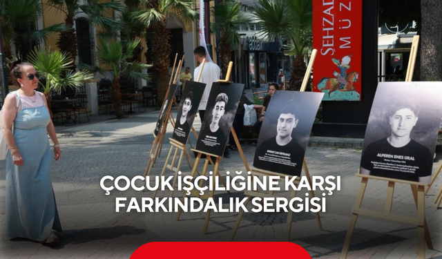 Çocuk işçiliğine karşı farkındalık sergisi
