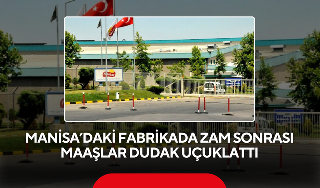 Manisa’da bu fabrikada çalışanlar artık 110 bin lira maaş alacak