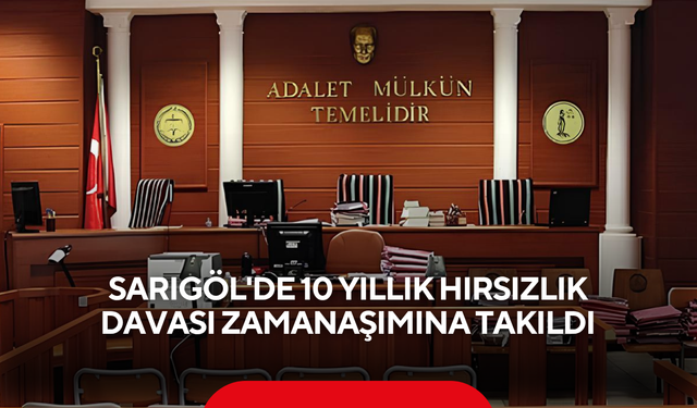 Sarıgöl'de 10 yıllık hırsızlık davası zamanaşımına takıldı