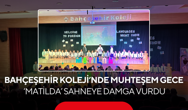 Bahçeşehir Koleji’nde Muhteşem Gece... ‘Matilda’ Sahneye Damga Vurdu