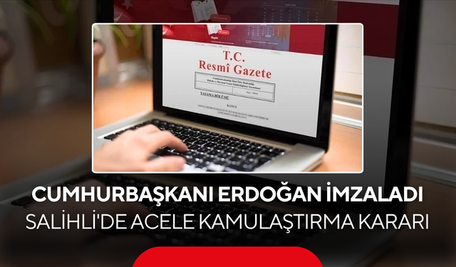 Cumhurbaşkanı Erdoğan imzaladı… Salihli'de acele kamulaştırma kararı