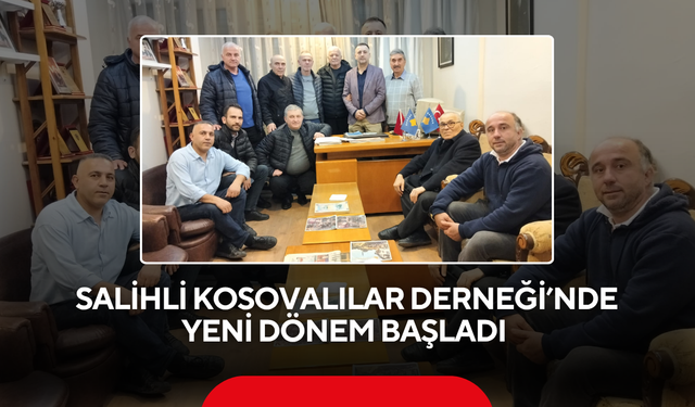 Salihli Kosovalılar Derneği’nde yeni dönem başladı