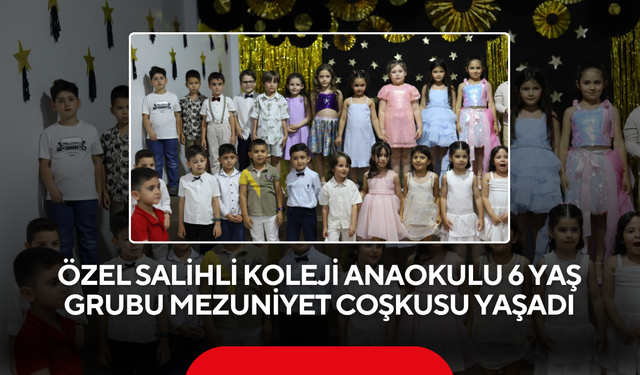 Özel Salihli Koleji Anaokulu 6 yaş grubu mezuniyet coşkusu yaşadı