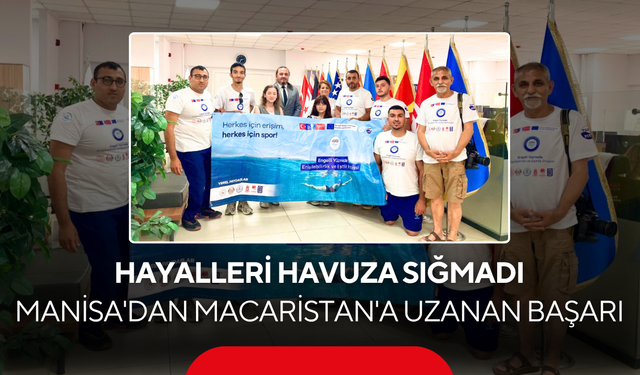 Hayalleri havuza sığmadı... Manisa'dan Macaristan'a uzanan başarı