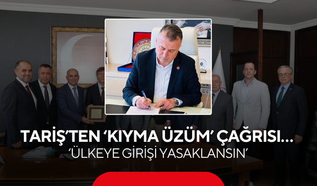 TARİŞ’ten ‘Kıyma Üzüm’ çağrısı… ‘Ülkeye girişi yasaklansın’