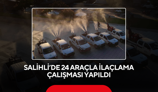 Salihli’de 24 araçla ilaçlama çalışması yapıldı