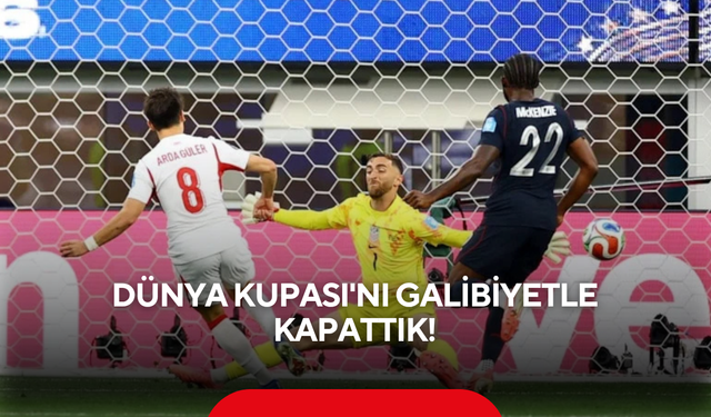Dünya Kupası'nı galibiyetle kapattık!