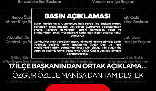 17 İlçe Başkanından Ortak Açıklama… Özgür Özel’e Manisa’dan tam destek