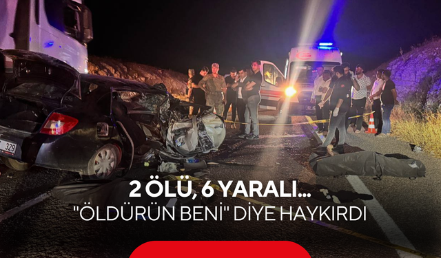 2 ölü, 6 yaralı... Kazanın ardından kahreden çığlık