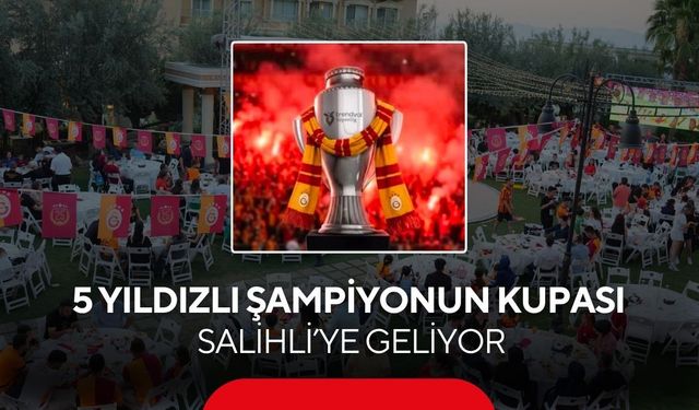 Galatasaray’ın 26.şampiyonluk kupası Salihli’ye geliyor