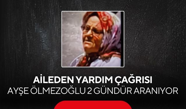 Aileden yardım çağrısı! Alzheimer hastası Ayşe Ölmezoğlu 2 gündür aranıyor...