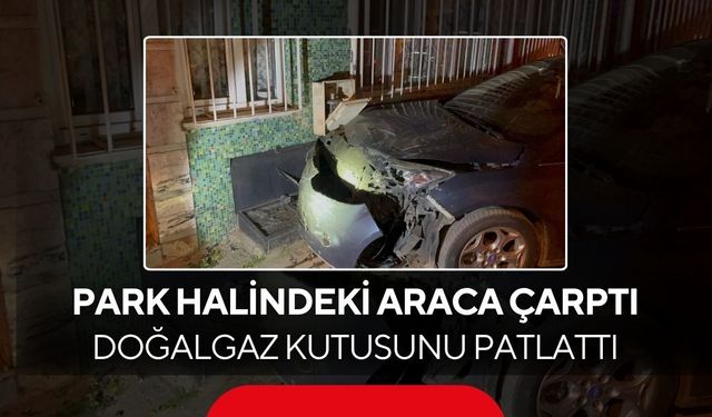 Alkollü sürücünün çarptığı araç doğal gaz kutusunu patlattı... Mahalleli sokağa döküldü