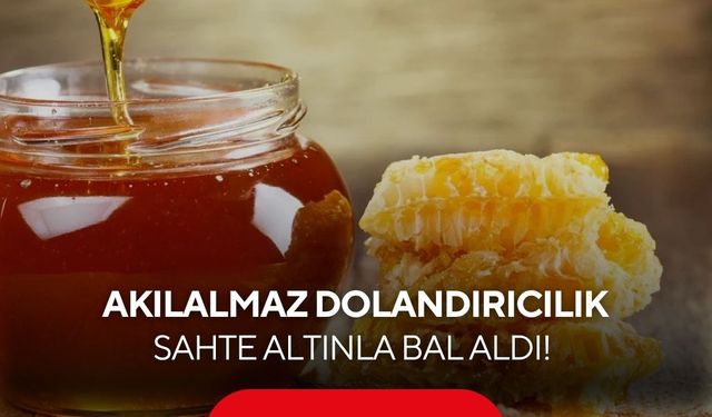 Bal alışverişi kabusa döndü... Sahte altınla dolandırıldı...