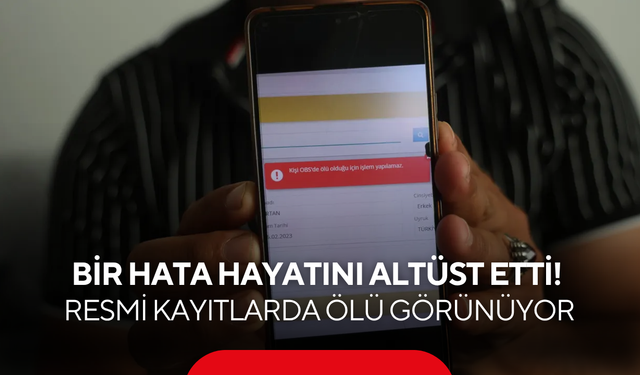 Bir hata hayatını altüst etti! Resmi kayıtlarda ölü görünüyor