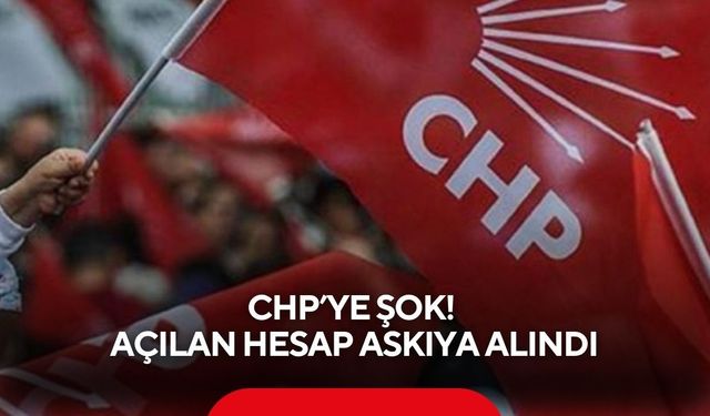 CHP’ye şok! Açılan hesap askıya alındı