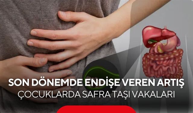 Çocuklarda safra kesesi taşı vakalarında dikkat çeken artış...