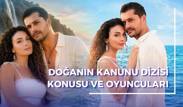 Doğanın Kanunu Dizisi Konusu ve Oyuncuları | Doğanın Kanunu Gerçek Hikaye mi, Uyarlama mı?