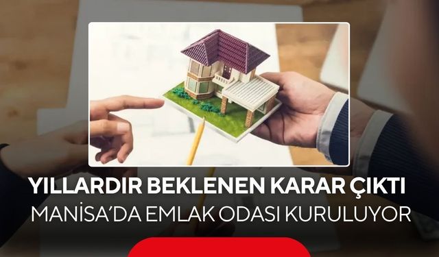Manisa’da Emlak Odası kuruluyor: Bakanlıktan tarihi yetki