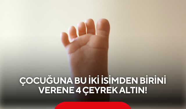 Ezber bozan proje: Bebeğine bu iki isimden birini seçen aileler kapış kapış altın alacak