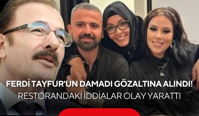 Ferdi Tayfur'un damadı yine gündemde! Kadınlarla tanışıp restorana gittiler, sonrası karakolda bitti!