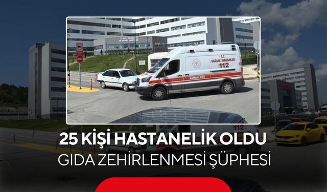 Okul etkinliğinde gıda zehirlenmesi şüphesi: 25 kişi hastanelik oldu