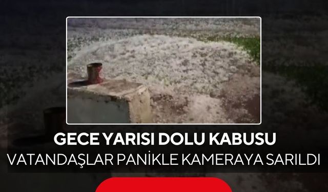 Gece yarısı kabusu! Gökten taş gibi dolu yağdı...