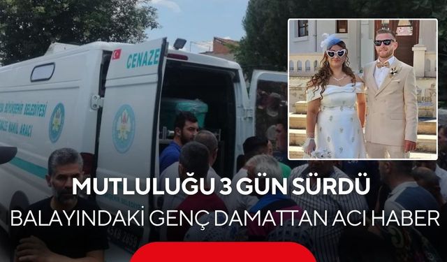 Manisa'da genç damadın mutluluğu 3 gün sürdü: Balayındaki damattan acı haber
