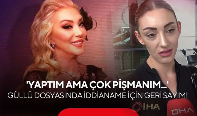 Güllü Soruşturmasında Son Gelişme: Savcılık İddianameyi Tamamlıyor