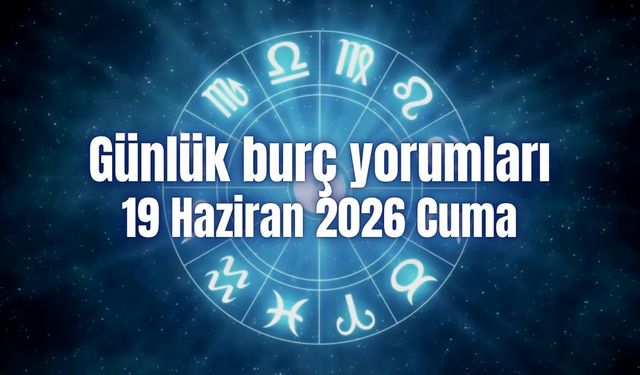 Günlük burç yorumları: 19 Haziran 2026 Cuma