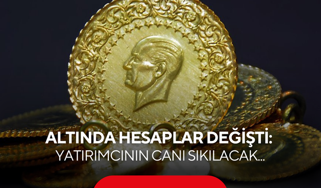 Güvenli limanda hesaplar tamamen değişti: Yatırımcının canı sıkılacak...