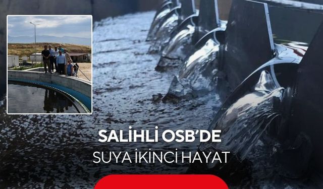 Salihli’de su krizine karşı önemli adım! OSB’de arıtılmış atıksular yeniden kullanılacak