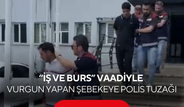 İş ve burs vaadiyle hesap avına çıkan şebekeye film gibi operasyon: Polis 'ikinci kişi' rolüne girip çökertti
