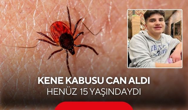 Kene kabusu can aldı: Henüz 15 yaşındaydı