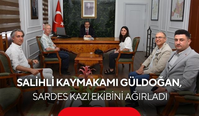Salihli Kaymakamı Güldoğan, Sardes kazı ekibini ağırladı