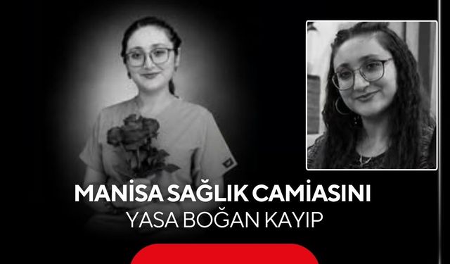 Manisa sağlık camiasını yasa boğan kayıp