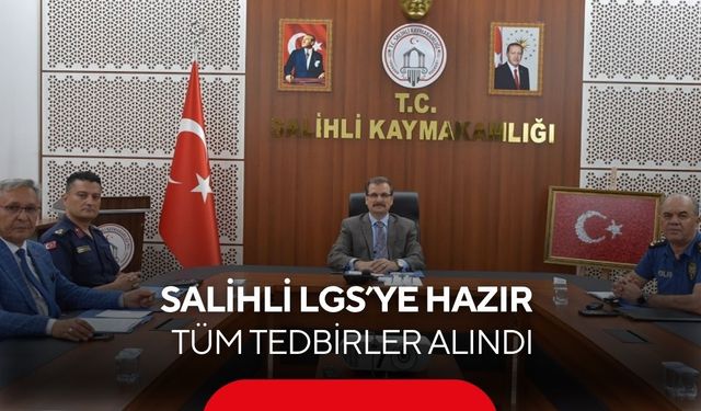 Salihli LGS’ye hazır: Tüm tedbirler alındı