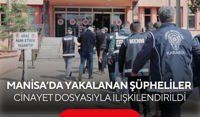 Manisa ayağı ortaya çıktı... Kayıp dosyası suç örgütüne uzandı
