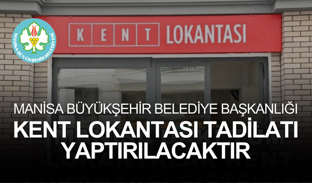 MANİSA BÜYÜKŞEHİR BELEDİYE BAŞKANLIĞI KENT LOKANTASI TADİLATI YAPTIRILACAKTIR