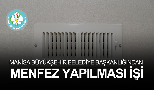 MANİSA BÜYÜKŞEHİR BELEDİYE BAŞKANLIĞINDAN MENFEZ YAPILMASI İŞİ
