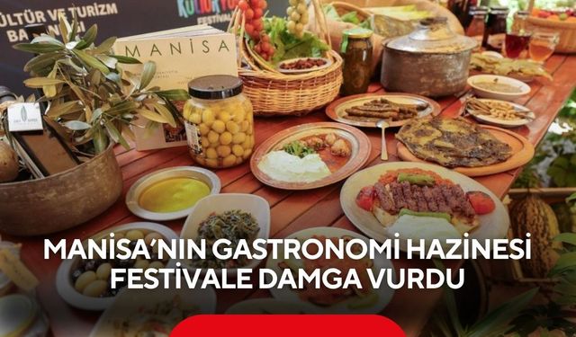 Manisa’nın gastronomi hazinesi festivale damga vurdu